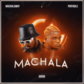 DOWNLOAD Machala Way – Machala ft. Portable mp3