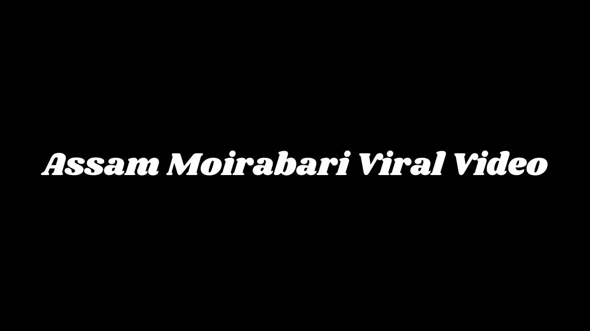 Assam Moirabari Viral Video Leaked on Twitter, Reddit