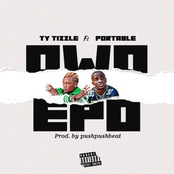 DOWNLOAD Ty Tizzle – Owo Epo Ft Portable mp3