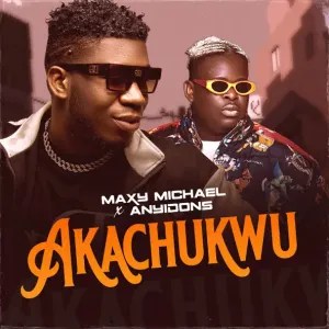 DOWNLOAD Maxy Michael – Akachukwu ft. Anyidons mp3
