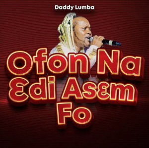 DOWNLOAD Daddy Lumba – Ofon Na 3di As3m Fo mp3