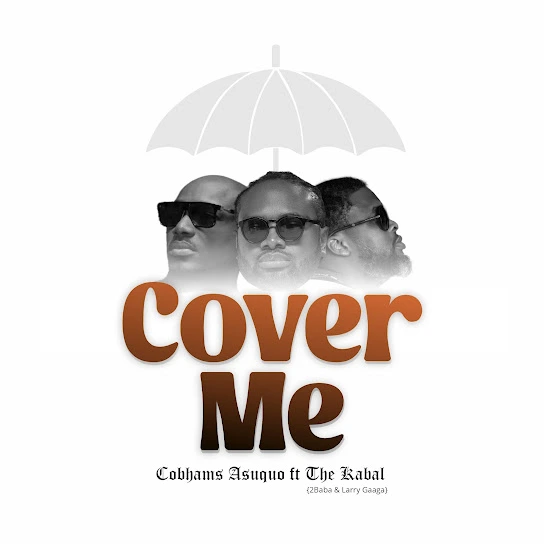 DOWNLOAD Cobhams Asuquo – Cover Me ft. The Kabal, 2Baba & Larry Gaaga mp3