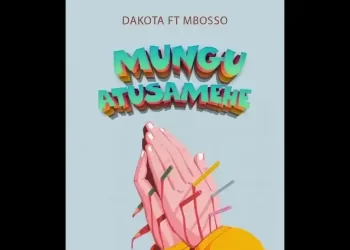 DOWNLOAD Dakota ft Mbosso – MUNGU ATUSAMEHE mp3