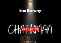 DOWNLOAD Eno Barony – Chairman Freestyle mp3