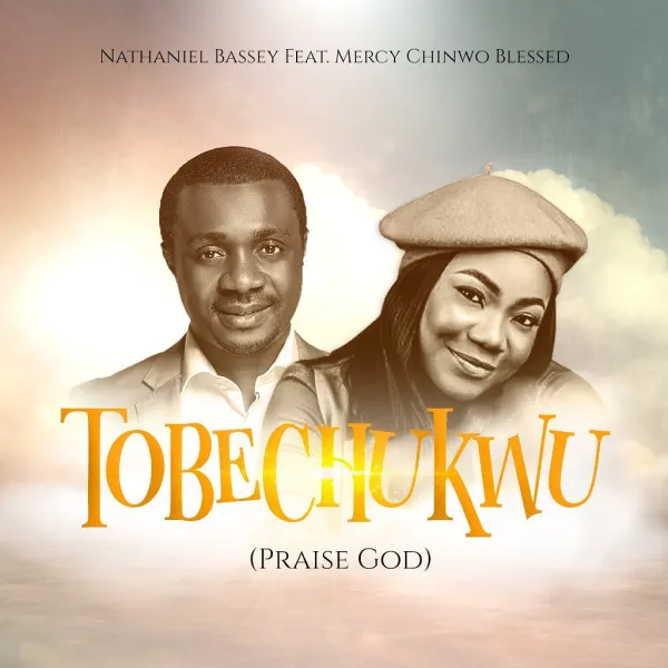 DOWNLOAD Nathaniel Bassey – Tobechukwu Ft. Mercy Chinwo Blessed mp3