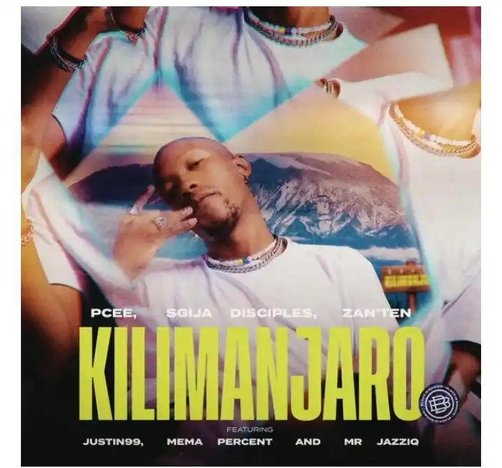 DOWNLOAD Pcee x S’gija Disciples x Zan’Ten – Kilimanjaro ft Justin99, Mema Percent & Mr JazziQ mp3
