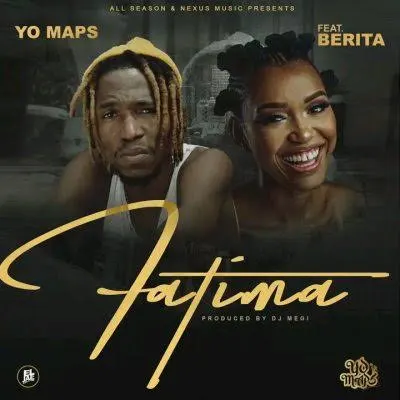 DOWNLOAD Yo Maps Ft. Berita – Fatima mp3
