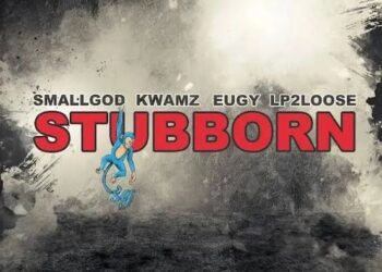 DOWNLOAD Smallgod – Stubborn ft. Kwamz, Eugy & Lp2loose mp3