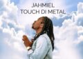 DOWNLOAD Jahmiel – Touch Di Metal mp3