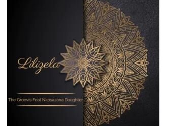 DOWNLOAD The Groovist – Lilizela ft. Nkosazana Daughter mp3