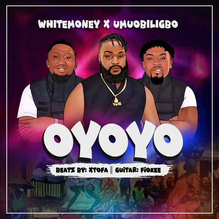DOWNLOAD White Money – Oyoyo Ft. Umu Obiligbo mp3