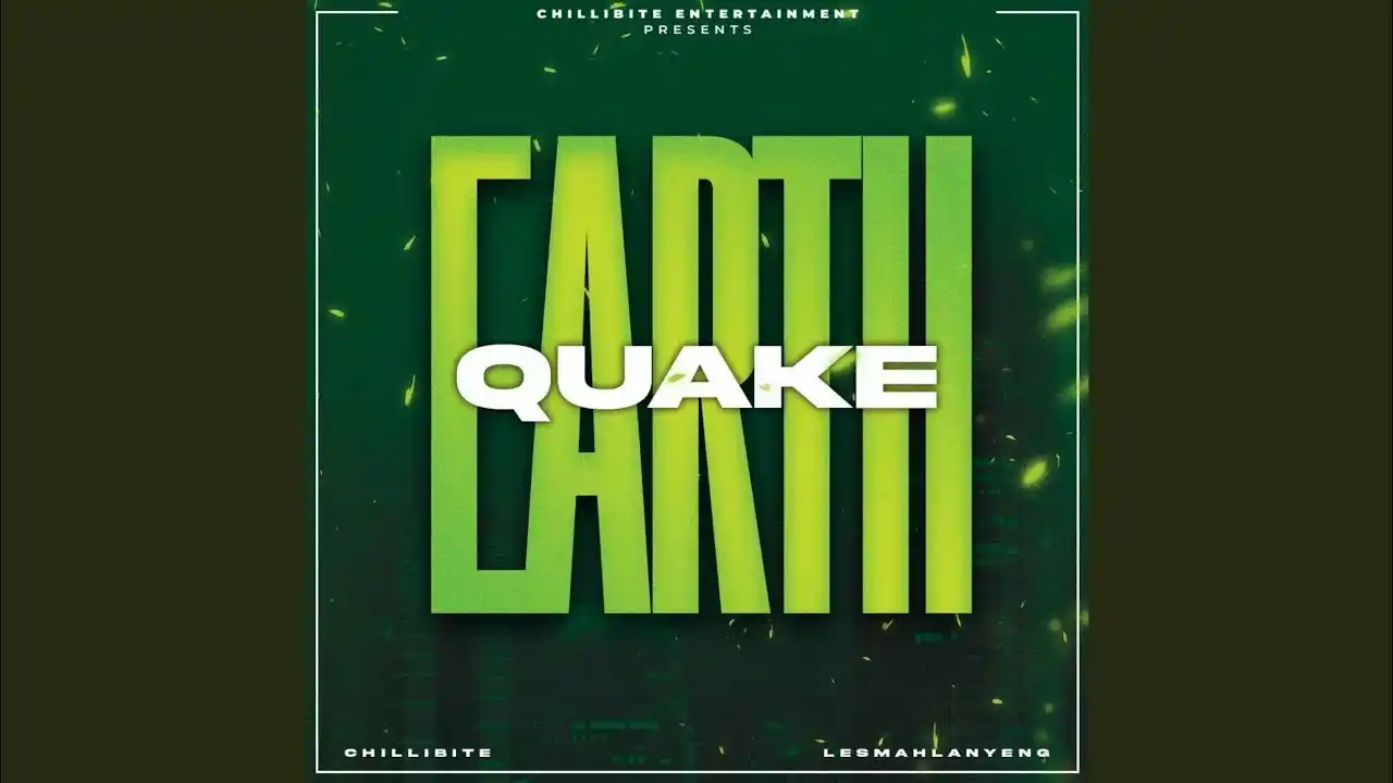 DOWNLOAD Chillibite – Earthquake ft. Lesmahlanyeng. mp3