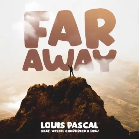 DOWNLOAD Louis Pascal – Far Away Ft. Vessel Chordrick mp3