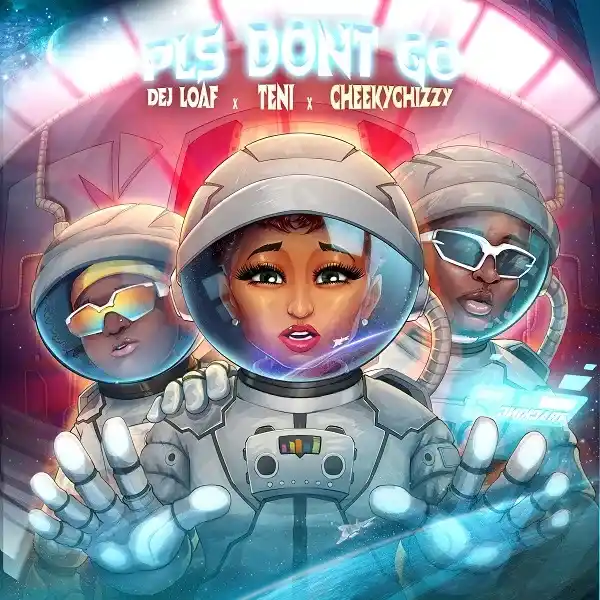 DOWNLOAD DeJ Loaf – Please Don’t Go Ft. Teni & CheekyChizzy mp3