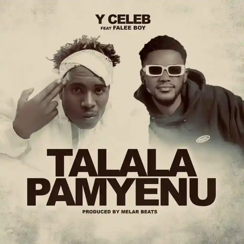 DOWNLOAD Y Celeb Ft. Falee Boy – Talala Pamyenu mp3