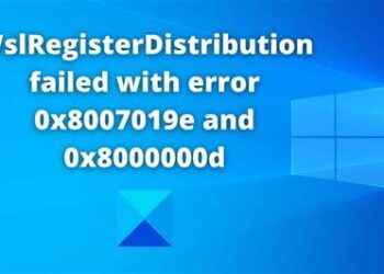 How to Fix WSLRegisterDistribution Failed with Error 0x8007019e