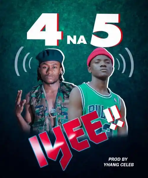 DOWNLOAD 4 Na 5 – Iyee  mp3