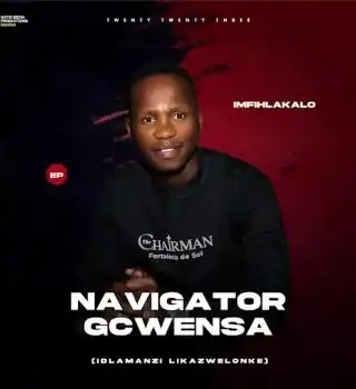 DOWNLOAD Navigator Gcwensa – Umfana Ongalobolile Ft Nolly M mp3