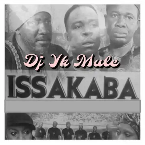 DOWNLOAD DJ YK Mule – Issakaba mp3