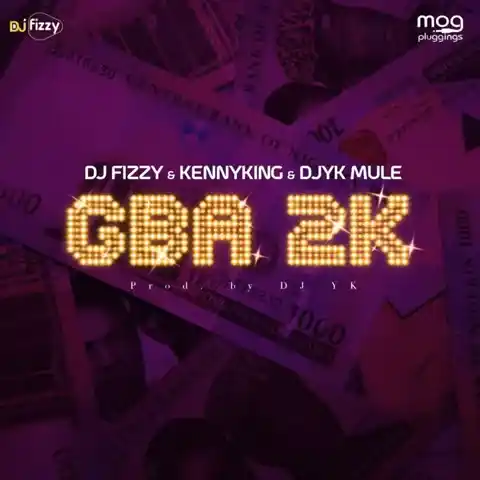 DOWNLOAD Dj Fizzy – Gba 2k Ft KennyKing & Dj YK Mule mp3