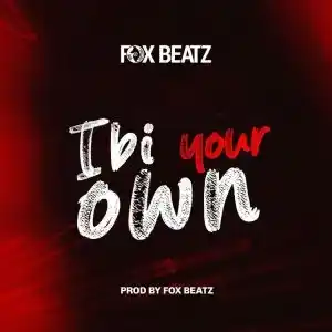 DOWNLOAD Fox Beatz – Ibi Your Own mp3