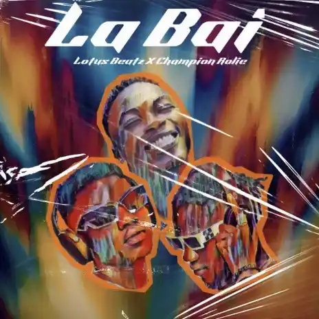 DOWNLOAD Lotus Beatz – La Bai Ft Champion Rolie mp3