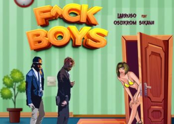 DOWNLOAD Larruso – F*ck Boys Ft. Oseikrom Sikanii mp3