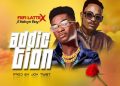DOWNLOAD Fiifi Lattex – Addiction ft Kelvyn Boy mp3