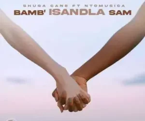 DOWNLOAD Shuga Cane – Bamb’Isandla sam ft. NtoMusica mp3