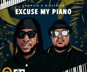 DOWNLOAD GROWZIE – Excuse My Piano ft. M.PATRICK mp3