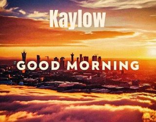 DOWNLOAD Kaylow – Good Morning Ft. Blueprint ZA & Audio Addicts mp3