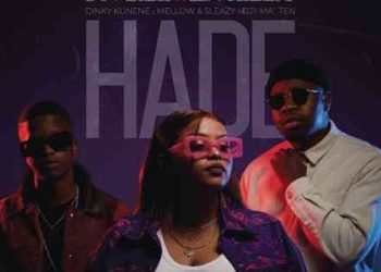 DOWNLOAD Mr JazziQ, Djy Biza & Djy Ma’Ten – Hade ft Dinky Kunene, Mellow & Sleazy mp3