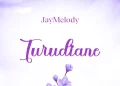DOWNLOAD Jay Melody – Turudiane mp3