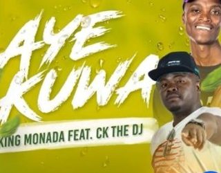 DOWNLOAD King Monada – Aye Kuwa Ft. CK The DJ mp3