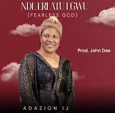 DOWNLOAD Adazion Ij – Ndi-eri Atu Egwu ( Fearless God) mp3