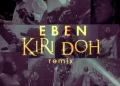 DOWNLOAD Eben – Kiri Doh mp3