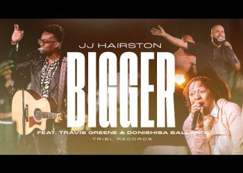 DOWNLOAD JJ Hairston – Bigger Ft. Travis Greene & Donishisa Ballard mp3