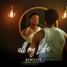 Mawelele – All My Life Ft. Kwesta