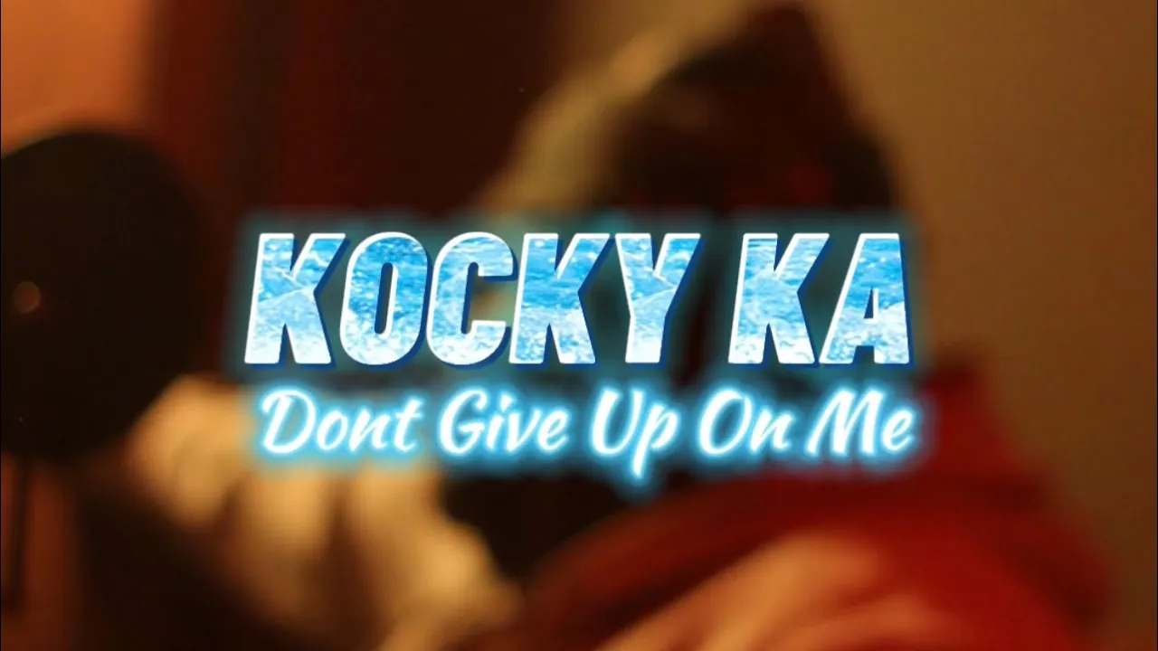 Kocky Ka - Don’t Give Up On Me (Freestyle)