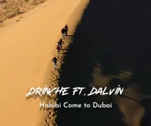 DOWNLOAD Drinche - Habibi Come to Dubai Ft. Dalvin mp3
